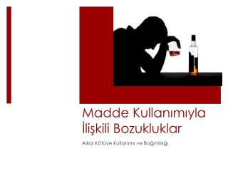 Madde Kullanımıyla İlişkili Bozukluklar