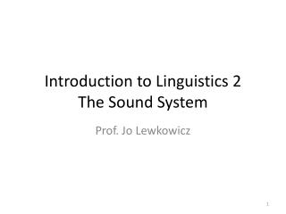 Introduction to Linguistics 2 The Sound System