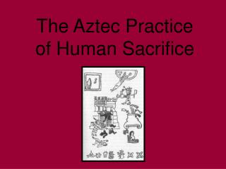 The Aztec Practice of Human Sacrifice