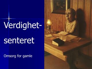 Verdighet- senteret Omsorg for gamle