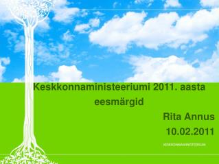 Keskkonnaministeeriumi 2011. aasta eesmärgid Rita Annus 10.02.2011
