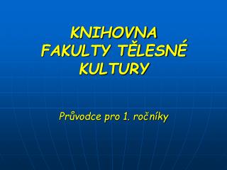 KNIHOVNA FAKULTY TĚLESNÉ KULTURY