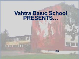 Vahtra Basıc School PRESENTS …