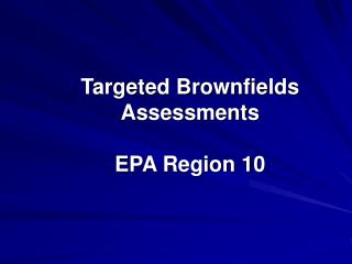 Targeted Brownfields Assessments EPA Region 10
