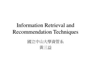 Information Retrieval and Recommendation Techniques