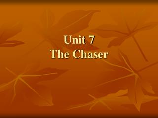 Unit 7 The Chaser