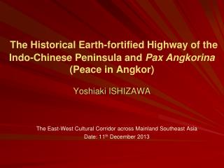 The East-West Cultural Corridor across Mainland Southeast Asia Date: 11 th December 2013