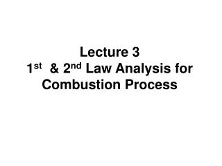 Lecture 3 1 st &amp; 2 nd Law Analysis for Combustion Process