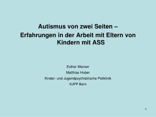 Autismus von zwei Seiten – Erfahrungen in der Arbeit mit Eltern von Kindern mit ASS Esther Manser