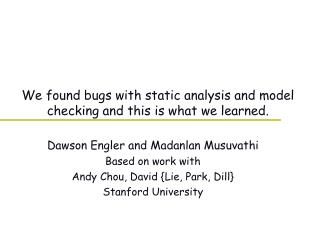 We found bugs with static analysis and model checking and this is what we learned.