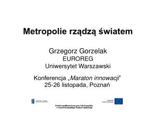 Metropolie rządzą światem Grzegorz Gorzelak EUROREG Uniwersytet Warszawski