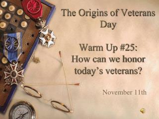The Origins of Veterans Day Warm Up #25: How can we honor today’s veterans?