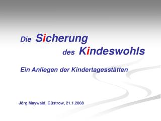 Die S i cherung 						 des K i ndeswohls Ein Anliegen der Kindertagesstätten