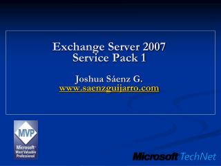 Exchange Server 2007 Service Pack 1 Joshua Sáenz G. saenzguijarro