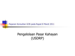 Paparan Konsultan GCB pada Rapat 8 Maret 2011