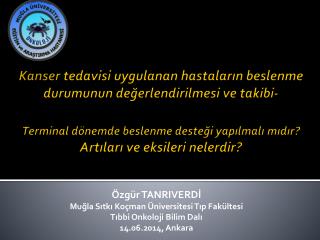 Özgür TANRIVERDİ Muğla Sıtkı Koçman Üniversitesi Tıp Fakültesi Tıbbi Onkoloji Bilim Dalı