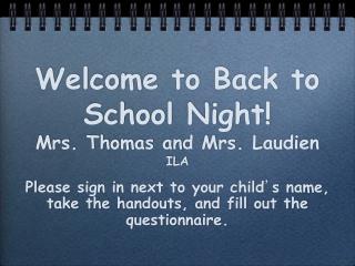 Welcome to Back to School Night! Mrs. Thomas and Mrs. Laudien ILA