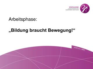 Arbeitsphase: „Bildung​ braucht Bewegung!“