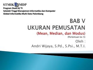 BAB V UKURAN PEMUSATAN (Mean, Median, dan Modus) ( Pertemuan ke-5)