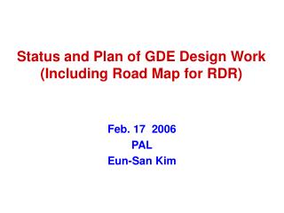 Status and Plan of GDE Design Work (Including Road Map for RDR)