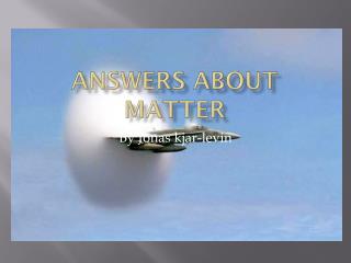 Answers About Matter