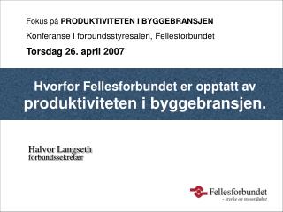 Hvorfor Fellesforbundet er opptatt av produktiviteten i byggebransjen.