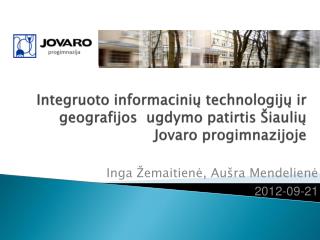 Integruoto informacinių technologijų ir geografijos ugdymo patirtis Šiaulių Jovaro progimnazijoje