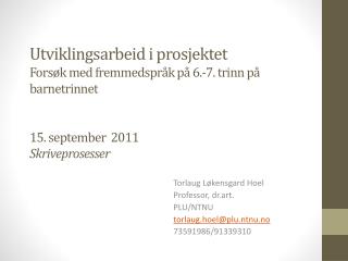 Torlaug Løkensgard Hoel Professor , dr.art. PLU/NTNU torlaug.hoel@plu.ntnu.no 73591986/91339310