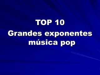 TOP 10 Grandes exponentes música pop