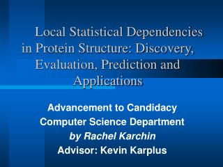 Advancement to Candidacy Computer Science Department by Rachel Karchin Advisor: Kevin Karplus