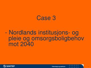 Case 3 - Nordlands institusjons- og pleie og omsorgsboligbehov mot 2040