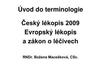 Úvod do terminologie Český lékopis 2009 Evropský lékopis a zákon o léčivech