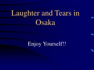 Laughter and Tears in Osaka