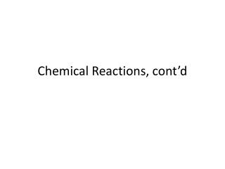 Chemical Reactions, cont’d