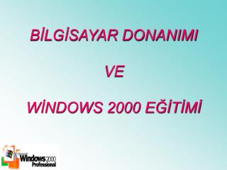 BİLGİSAYAR DONANIMI VE WİNDOWS 2000 EĞİTİMİ