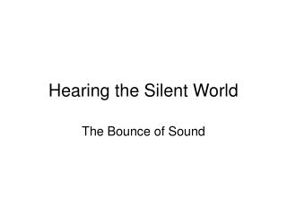 Hearing the Silent World