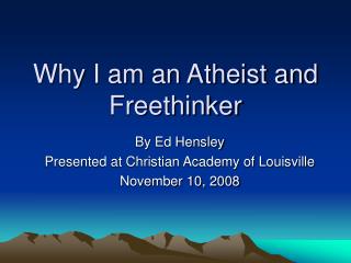 Why I am an Atheist and Freethinker