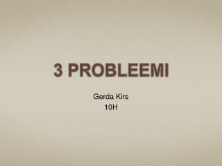 3 PROBLEEMI