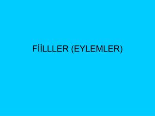 FİİLLLER (EYLEMLER)