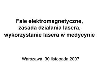 Fale elektromagnetyczne, zasada działania lasera, wykorzystanie lasera w medycynie