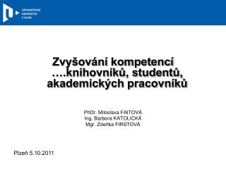 Zvyšování kompetencí ….knihovníků, studentů, akademických pracovníků PhDr. Miloslava FAITOVÁ