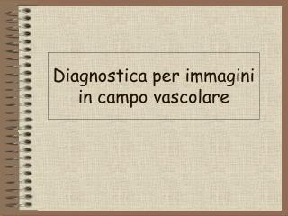 Diagnostica per immagini in campo vascolare