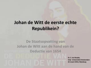 Johan de Witt de eerste echte Republikein ?