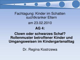 Fachtagung: Kinder im Schatten suchtkranker Eltern am 23.02.2010 AG 4: