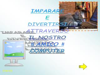 IMPARARE E DIVERTIRSI ATTRAVERSO IL NOSTRO “ AMICO ” COMPUTER