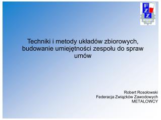 Robert Rosołowski Federacja Związków Zawodowych METALOWCY