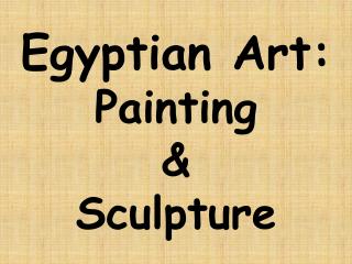 Egyptian Art: Painting & Sculpture