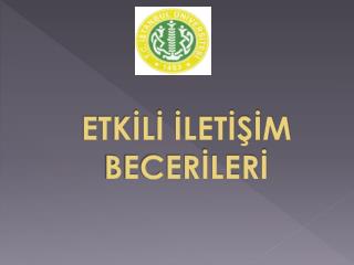 ETKİLİ İLETİŞİM BECERİLERİ