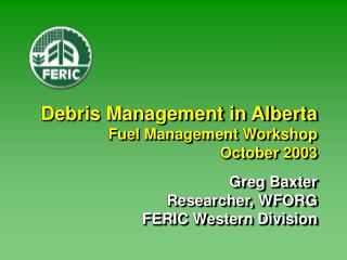 Debris Management in Alberta Fuel Management Workshop October 2003