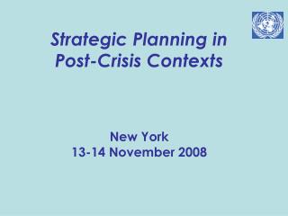 Strategic Planning in Post-Crisis Contexts New York 13-14 November 2008